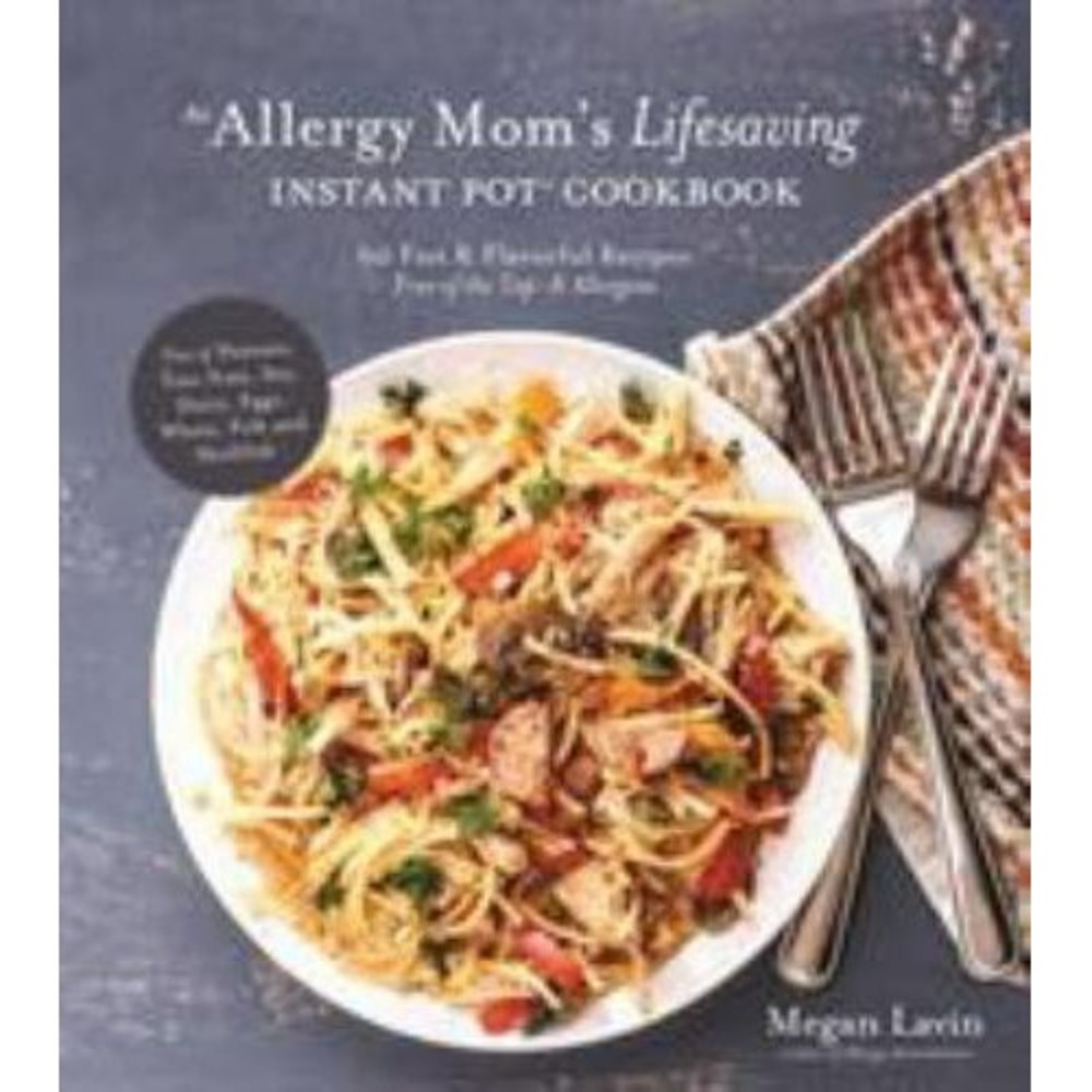Allergy Mom's Lifesaving Instant Pot Cookbook : 60 Fast and Flavorful Recipes...